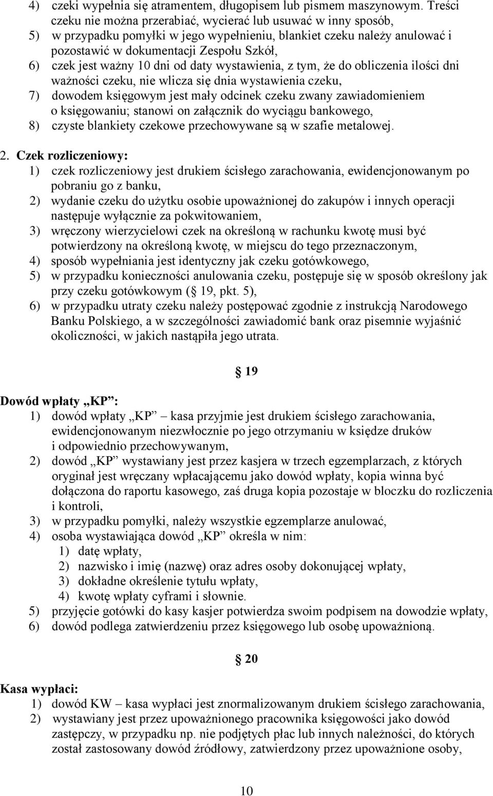 ważny 10 dni od daty wystawienia, z tym, że do obliczenia ilości dni ważności czeku, nie wlicza się dnia wystawienia czeku, 7) dowodem księgowym jest mały odcinek czeku zwany zawiadomieniem o