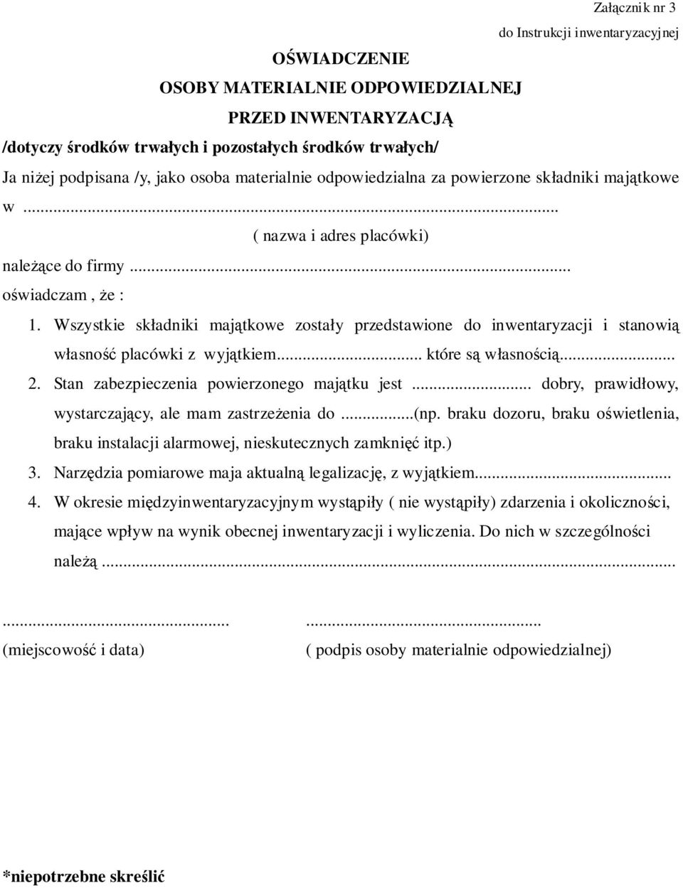 Wszystkie składniki majątkowe zostały przedstawione do inwentaryzacji i stanowią własność placówki z wyjątkiem... które są własnością... 2. Stan zabezpieczenia powierzonego majątku jest.