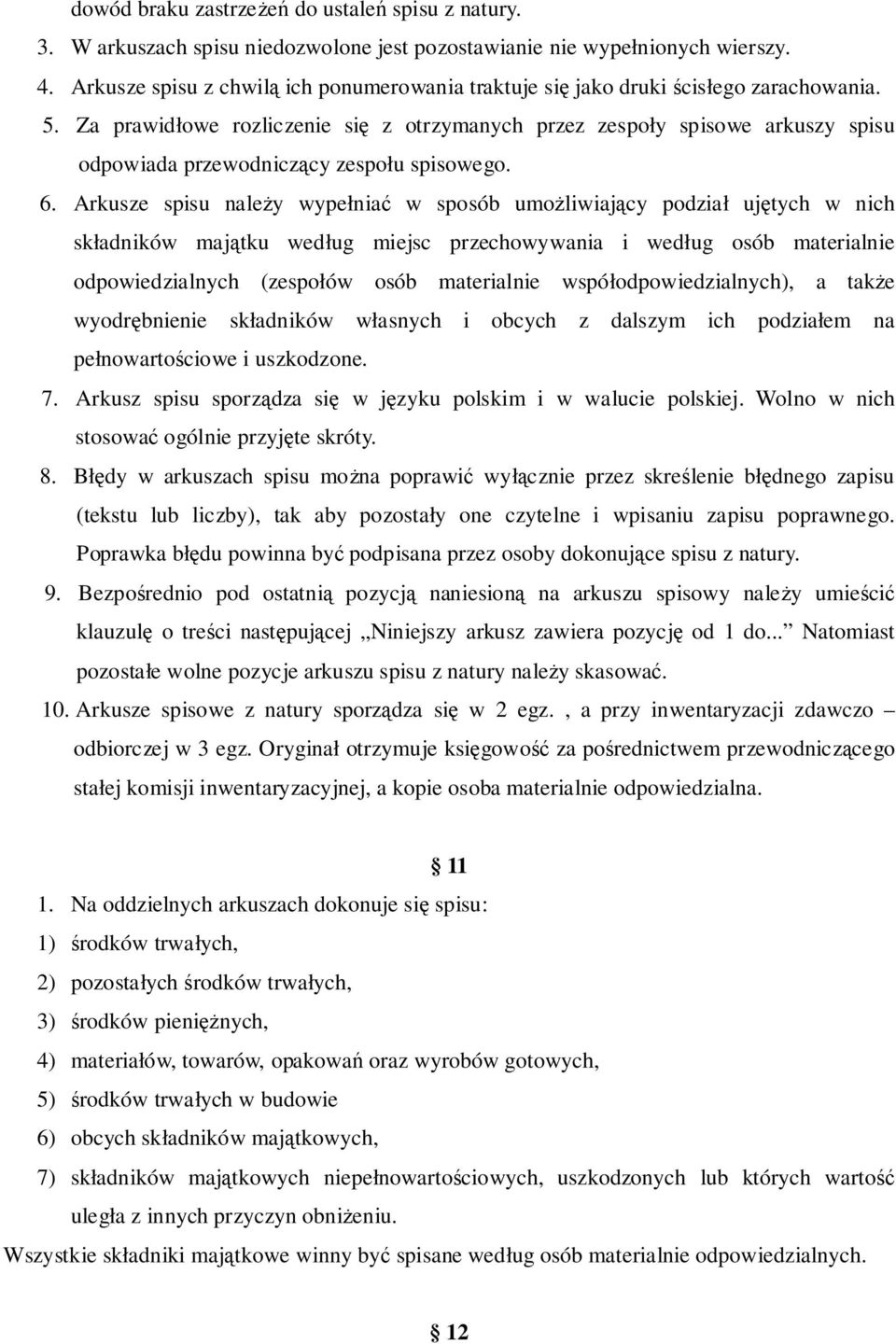 Za prawidłowe rozliczenie się z otrzymanych przez zespoły spisowe arkuszy spisu odpowiada przewodniczący zespołu spisowego. 6.