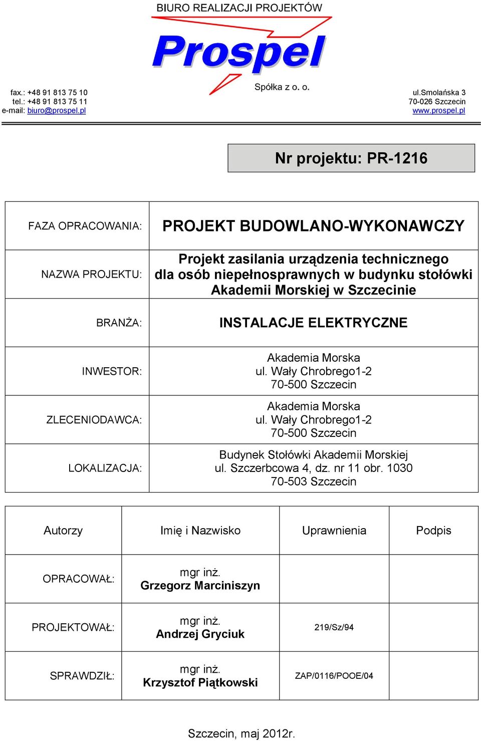 pl Nr projektu: PR-1216 FAZA OPRACOWANIA: NAZWA PROJEKTU: BRANŻA: PROJEKT BUDOWLANO-WYKONAWCZY Projekt zasilania urządzenia technicznego dla osób niepełnosprawnych w budynku stołówki Akademii