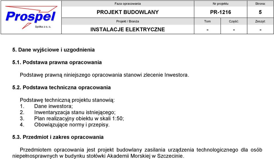 Plan realizacyjny obiektu w skali 1:50; 4. Obowiązujące normy i przepisy. 5.3.