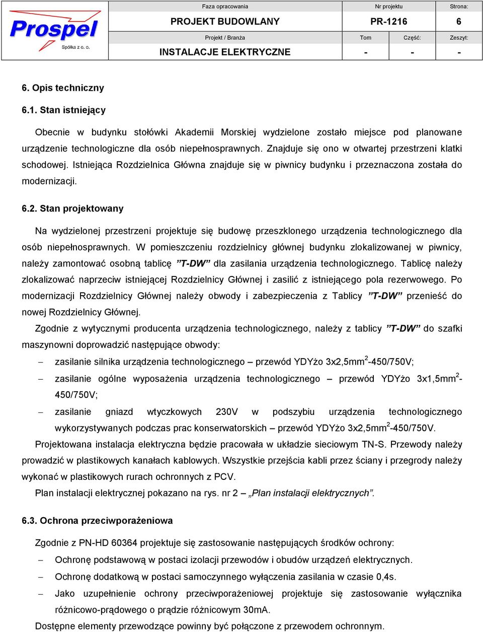 Stan projektowany Na wydzielonej przestrzeni projektuje się budowę przeszklonego urządzenia technologicznego dla osób niepełnosprawnych.