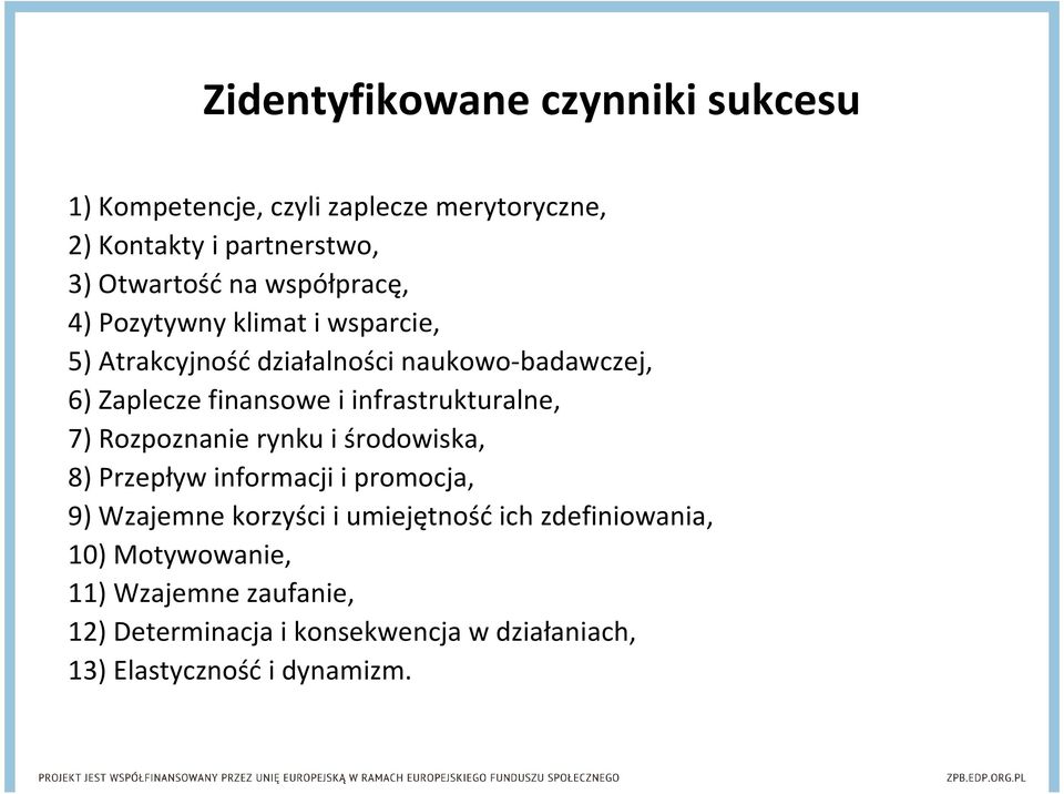 infrastrukturalne, 7) Rozpoznanie rynku i środowiska, 8) Przepływ informacji i promocja, 9) Wzajemne korzyści i umiejętność