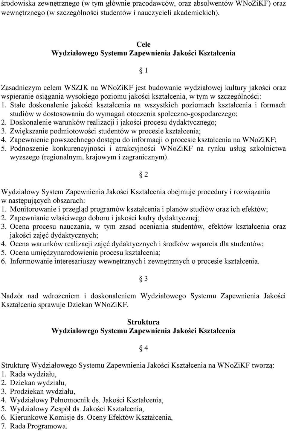 kształcenia, w tym w szczególności: 1. Stałe doskonalenie jakości kształcenia na wszystkich poziomach kształcenia i formach studiów w dostosowaniu do wymagań otoczenia społeczno-gospodarczego; 2.