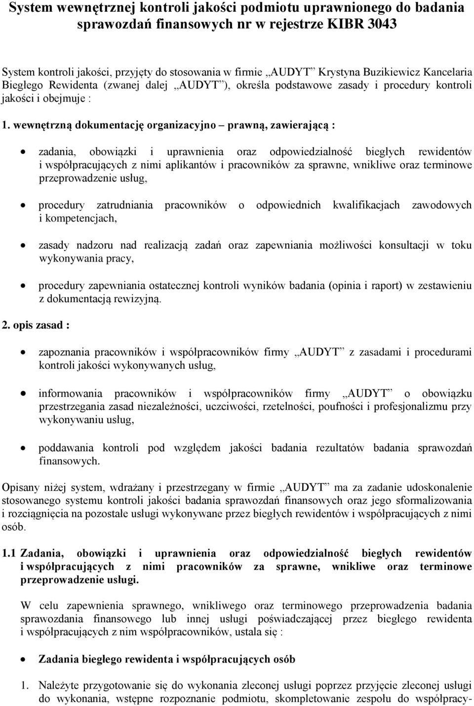 wewnętrzną dokumentację organizacyjno prawną, zawierającą : zadania, obowiązki i uprawnienia oraz odpowiedzialność biegłych rewidentów i współpracujących z nimi aplikantów i pracowników za sprawne,