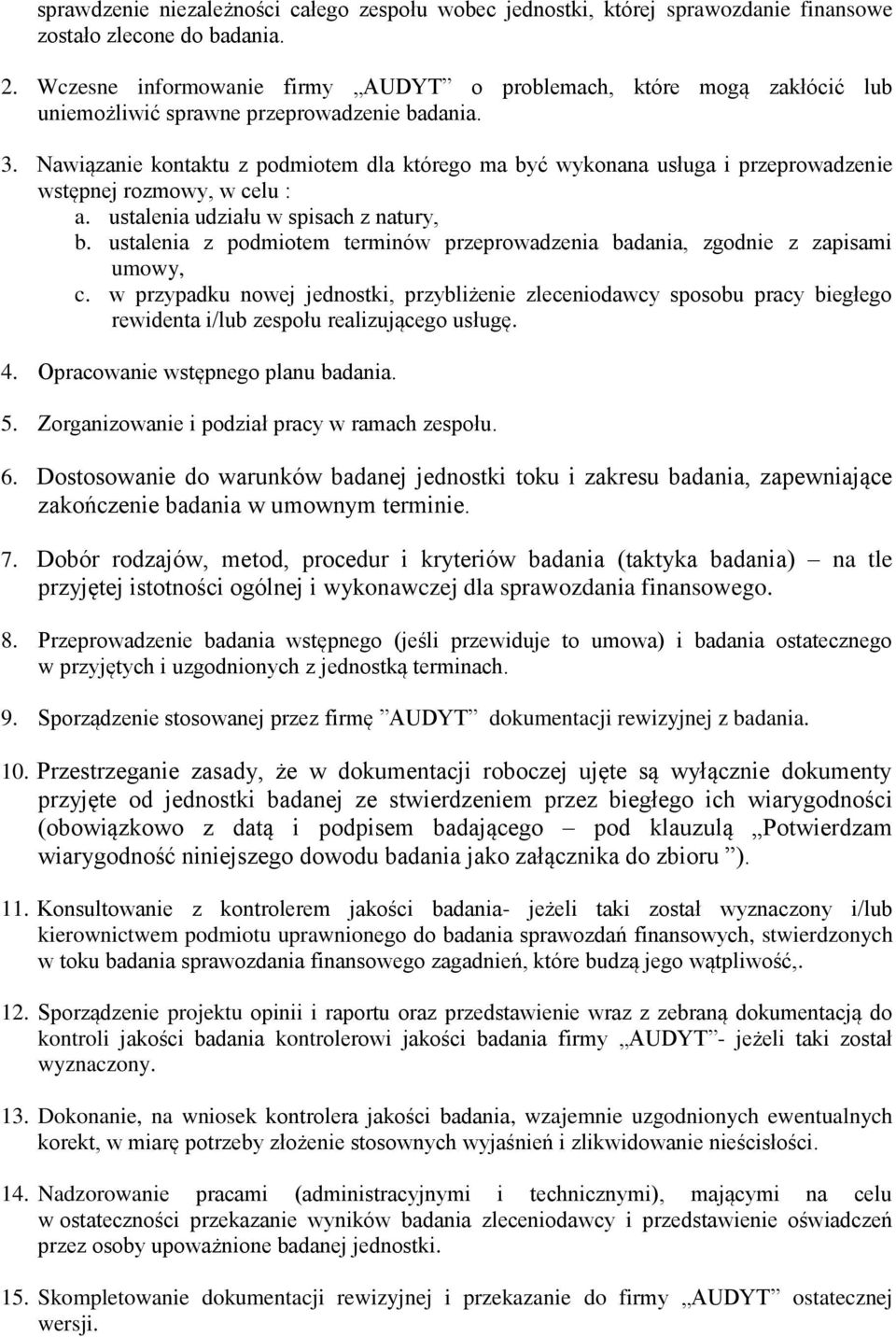 Nawiązanie kontaktu z podmiotem dla którego ma być wykonana usługa i przeprowadzenie wstępnej rozmowy, w celu : a. ustalenia udziału w spisach z natury, b.
