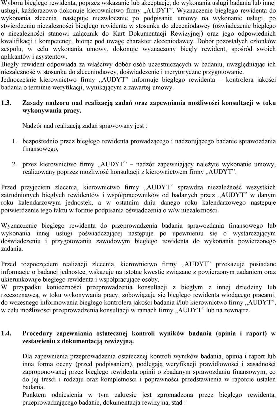 (oświadczenie biegłego o niezależności stanowi załącznik do Kart Dokumentacji Rewizyjnej) oraz jego odpowiednich kwalifikacji i kompetencji, biorąc pod uwagę charakter zleceniodawcy.