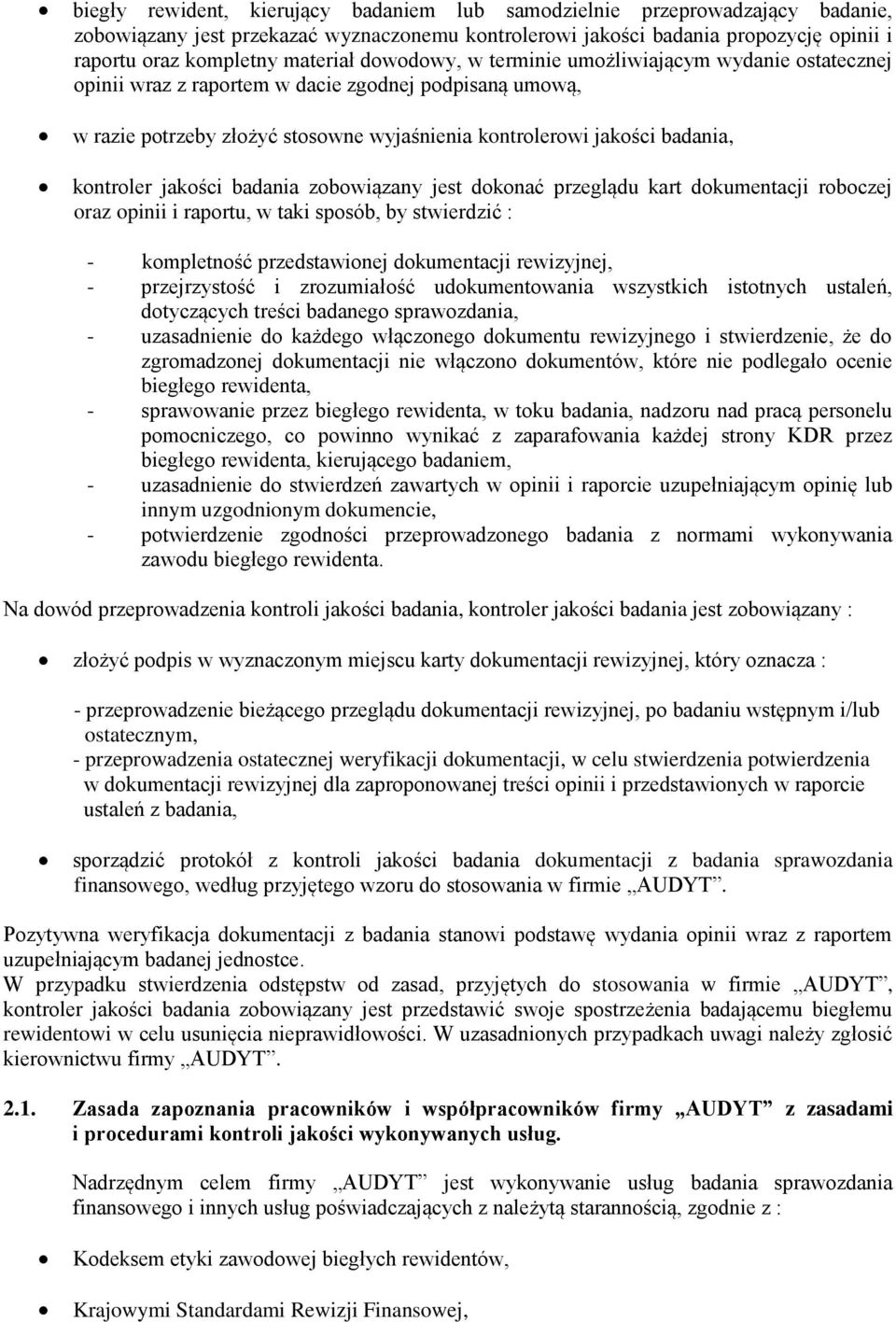 jakości badania zobowiązany jest dokonać przeglądu kart dokumentacji roboczej oraz opinii i raportu, w taki sposób, by stwierdzić : - kompletność przedstawionej dokumentacji rewizyjnej, -