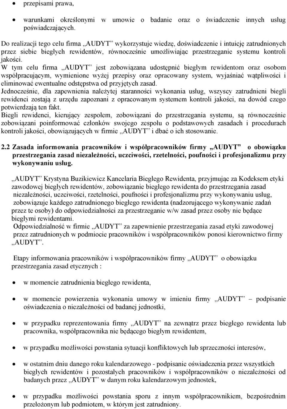 W tym celu firma AUDYT jest zobowiązana udostępnić biegłym rewidentom oraz osobom współpracującym, wymienione wyżej przepisy oraz opracowany system, wyjaśniać wątpliwości i eliminować ewentualne