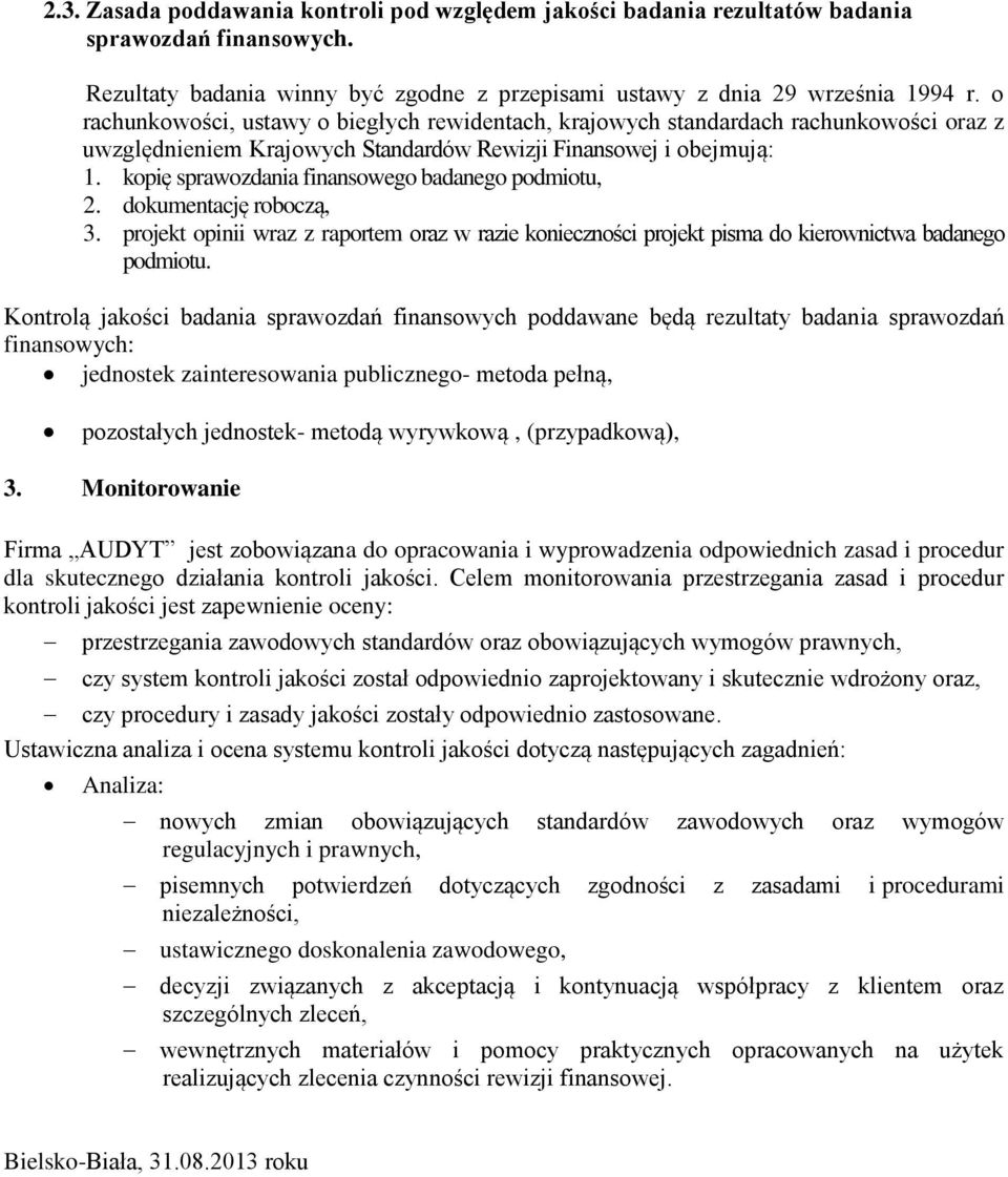 kopię sprawozdania finansowego badanego podmiotu, 2. dokumentację roboczą, 3. projekt opinii wraz z raportem oraz w razie konieczności projekt pisma do kierownictwa badanego podmiotu.
