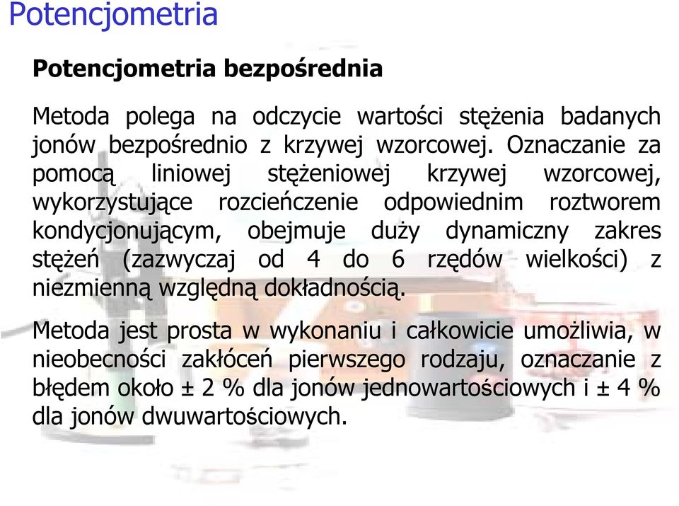 duży dynamiczny zakres stężeń (zazwyczaj od 4 do 6 rzędów wielkości) z niezmienną względną dokładnością.