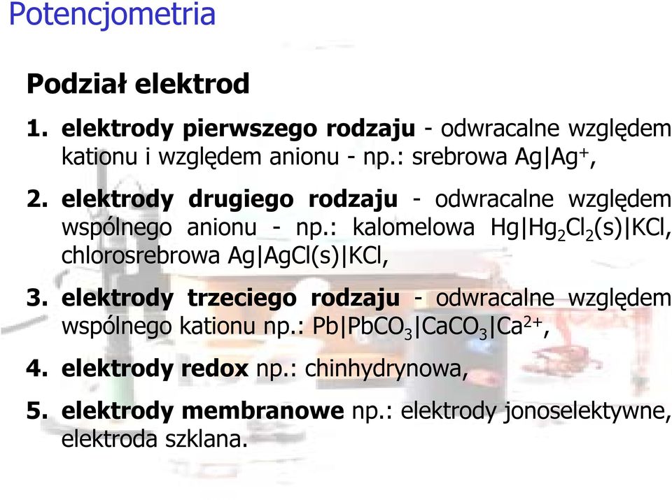 : kalomelowa Hg Hg 2 Cl 2 (s) KCl, chlorosrebrowa Ag AgCl(s) KCl, 3.