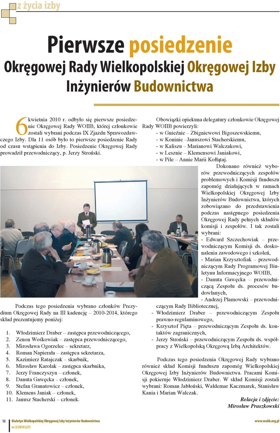 Dla 11 osób było to pierwsze posiedzenie Rady od czasu wstąpienia do Izby. Posiedzenie Okręgowej Rady prowadził przewodniczący, p. Jerzy Stroński.