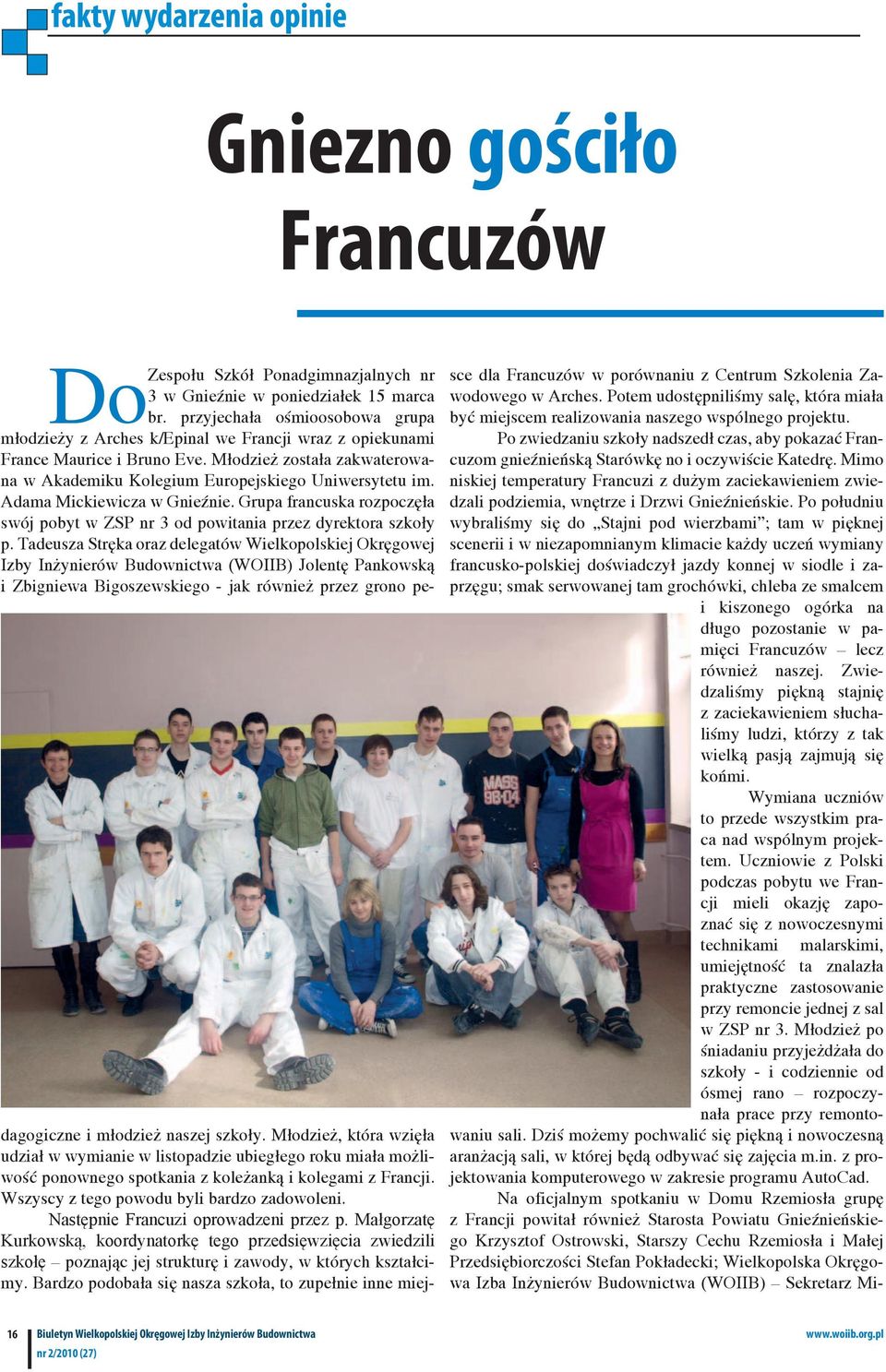 Młodzież została zakwaterowana w Akademiku Kolegium Europejskiego Uniwersytetu im. Adama Mickiewicza w Gnieźnie. Grupa francuska rozpoczęła swój pobyt w ZSP nr 3 od powitania przez dyrektora szkoły p.