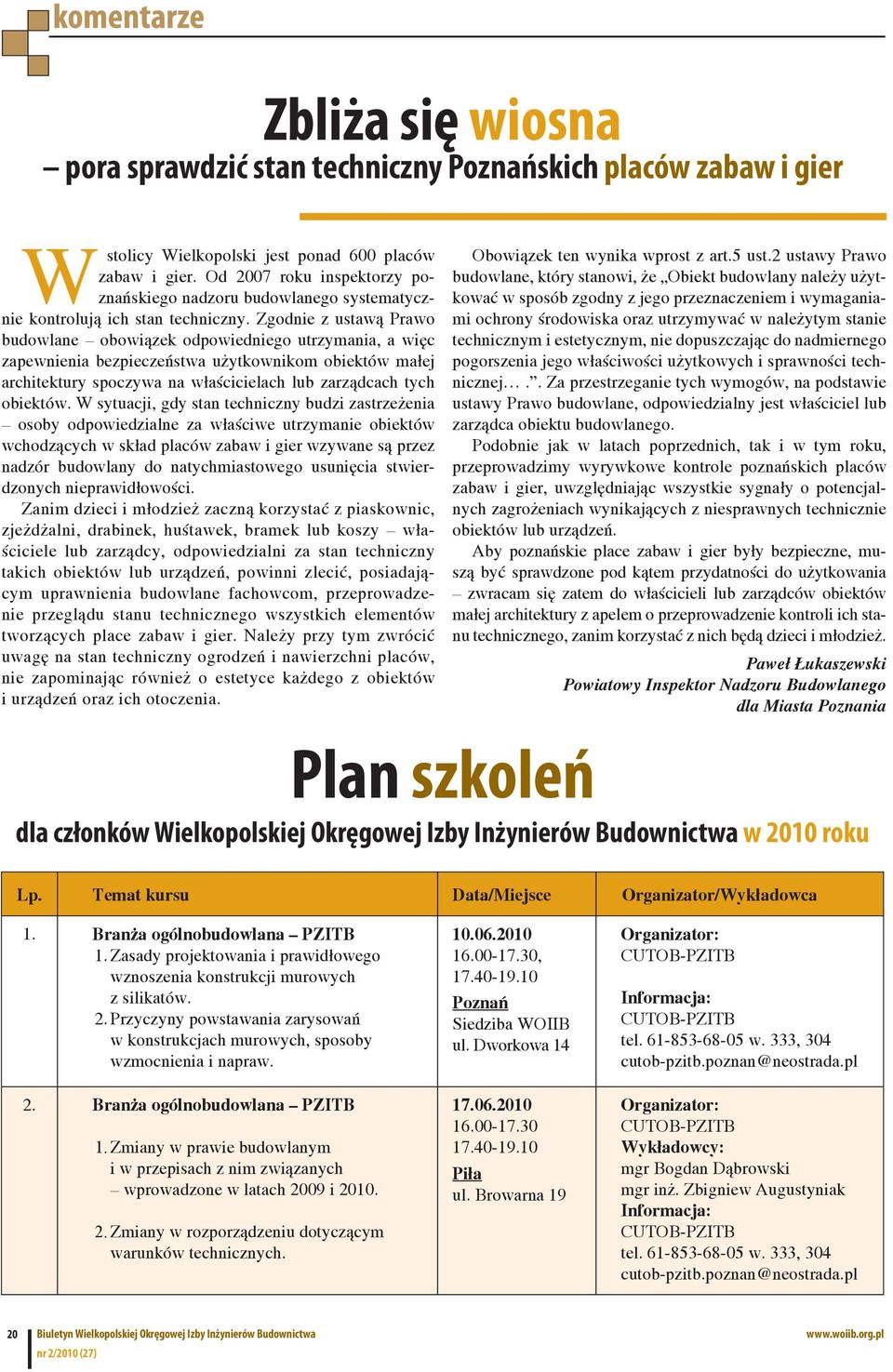 Zgodnie z ustawą Prawo budowlane obowiązek odpowiedniego utrzymania, a więc zapewnienia bezpieczeństwa użytkownikom obiektów małej architektury spoczywa na właścicielach lub zarządcach tych obiektów.
