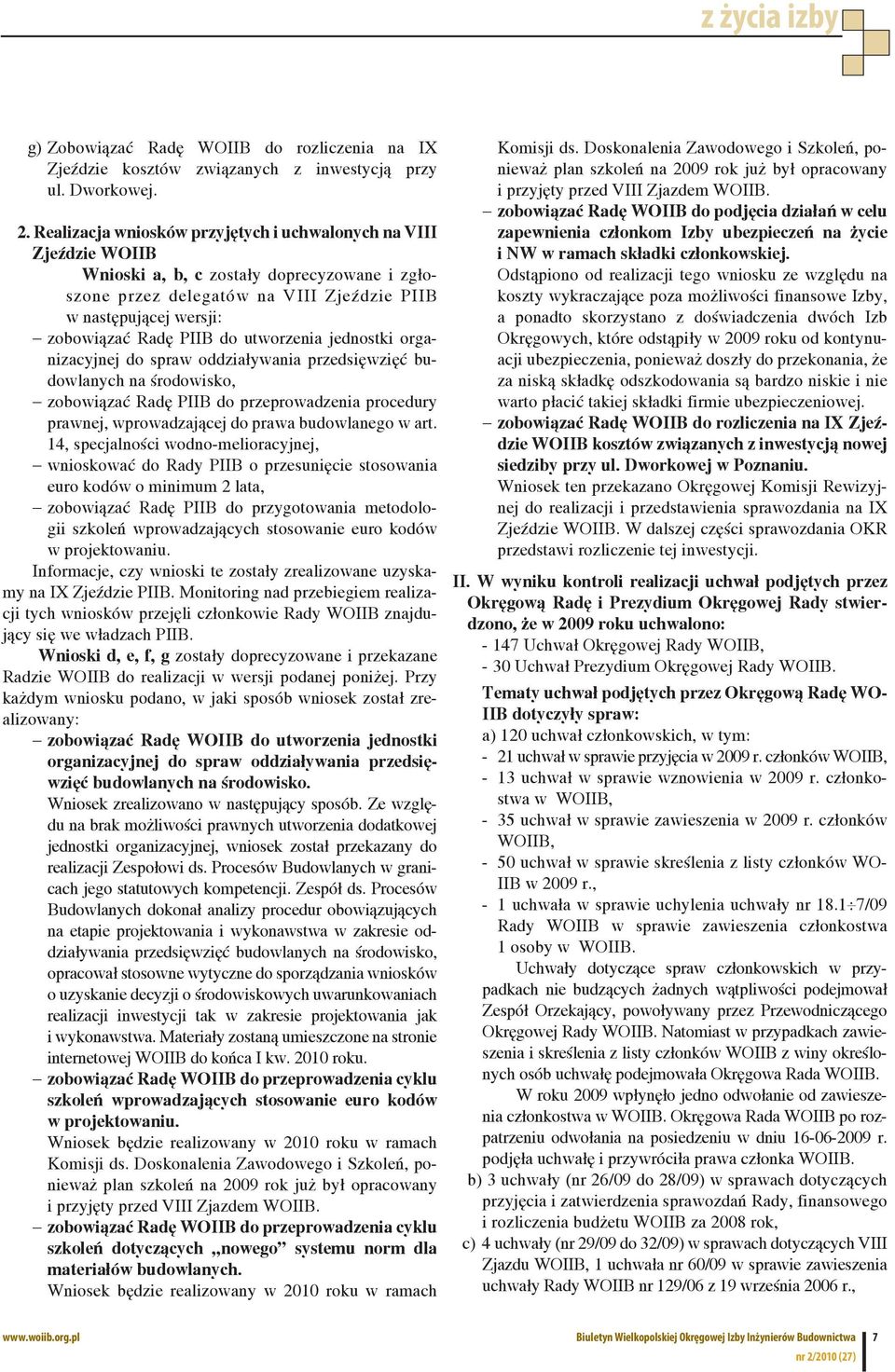 do utworzenia jednostki organizacyjnej do spraw oddziaływania przedsięwzięć budowlanych na środowisko, zobowiązać Radę PIIB do przeprowadzenia procedury prawnej, wprowadzającej do prawa budowlanego w