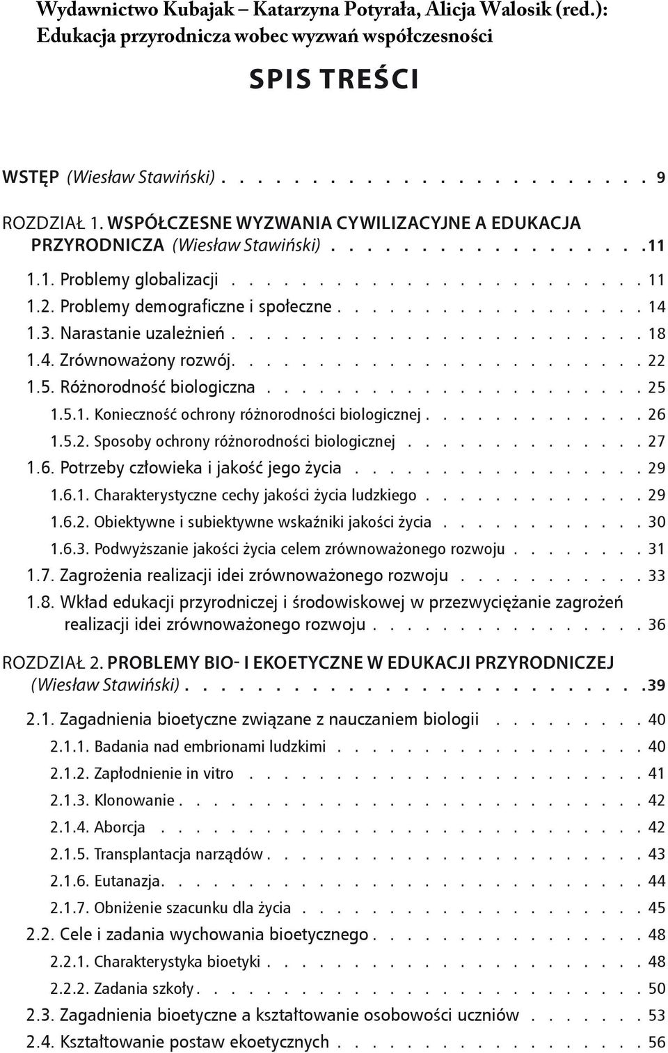 Różnorodność biologiczna...................... 25 1.5.1. Konieczność ochrony różnorodności biologicznej............. 26 1.5.2. Sposoby ochrony różnorodności biologicznej.............. 27 1.6. Potrzeby człowieka i jakość jego życia.