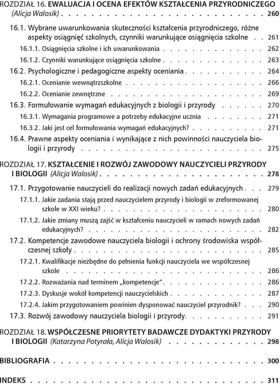 .......... 264 16.2.1. Ocenianie wewnątrzszkolne................... 266 16.2.2. Ocenianie zewnętrzne..................... 269 16.3. Formułowanie wymagań edukacyjnych z biologii i przyrody...... 270 16.