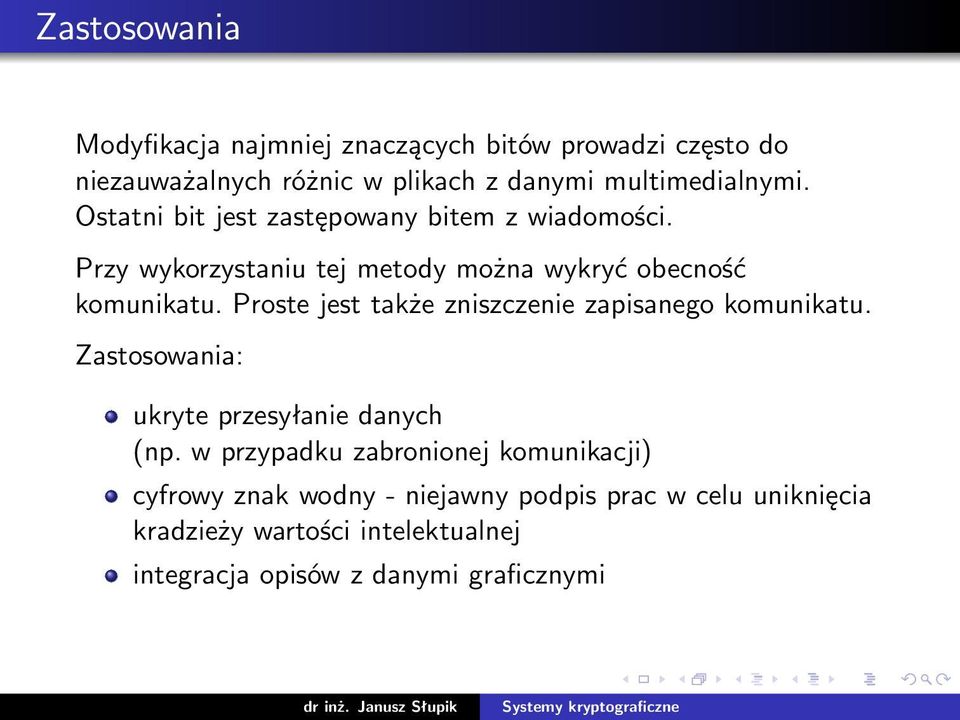 Proste jest także zniszczenie zapisanego komunikatu. Zastosowania: ukryte przesyłanie danych (np.