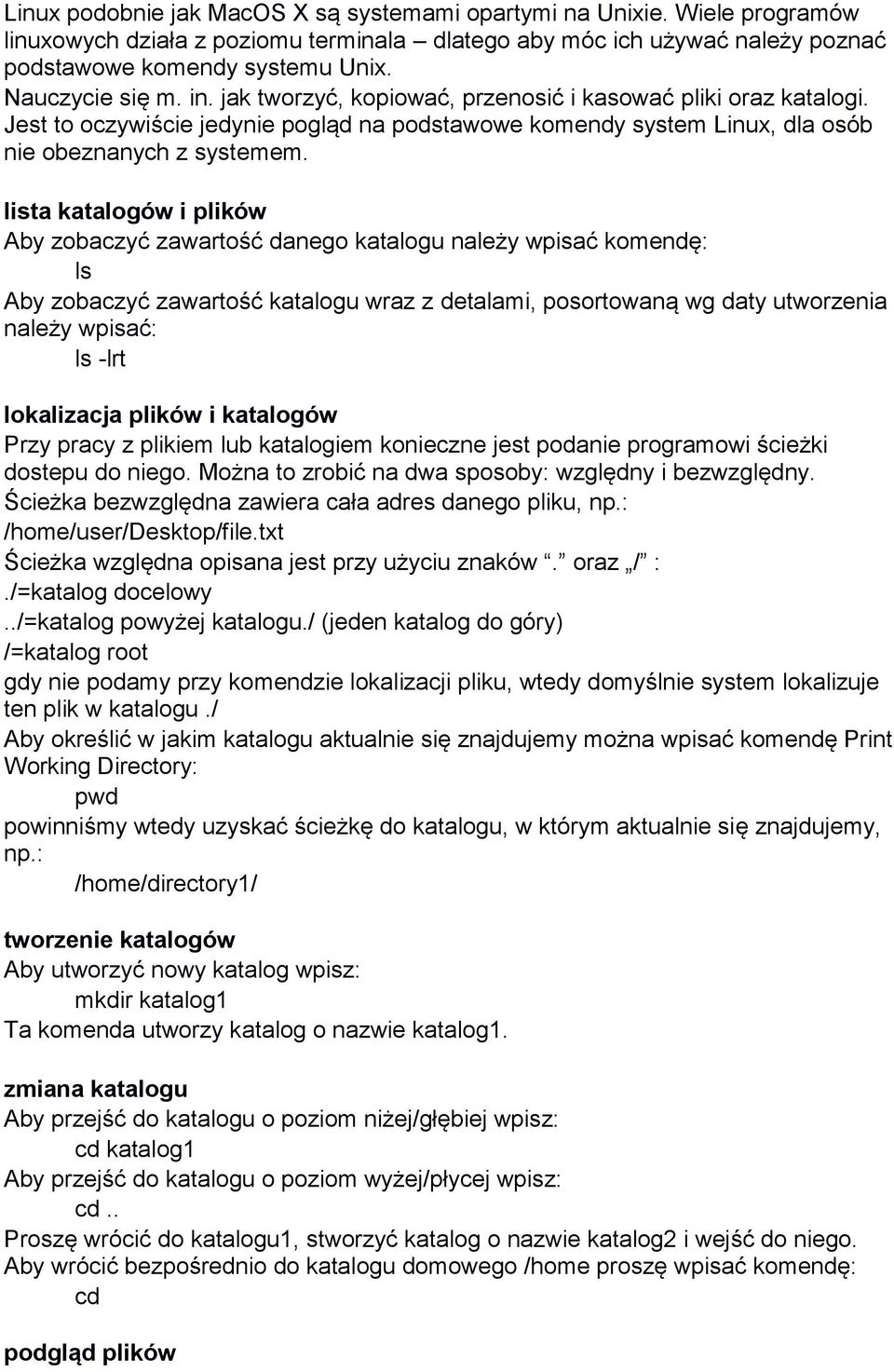 lista katalogów i plików Aby zobaczyć zawartość danego katalogu należy wpisać komendę: ls Aby zobaczyć zawartość katalogu wraz z detalami, posortowaną wg daty utworzenia należy wpisać: ls -lrt