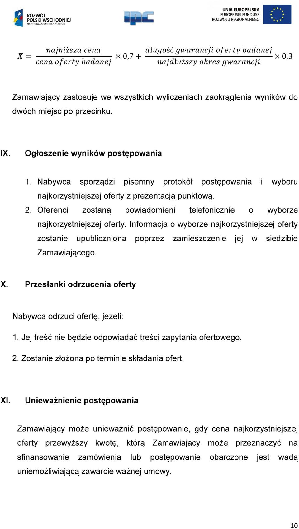 Informacja o wyborze najkorzystniejszej oferty zostanie upubliczniona poprzez zamieszczenie jej w siedzibie Zamawiającego. X. Przesłanki odrzucenia oferty Nabywca odrzuci ofertę, jeżeli: 1.