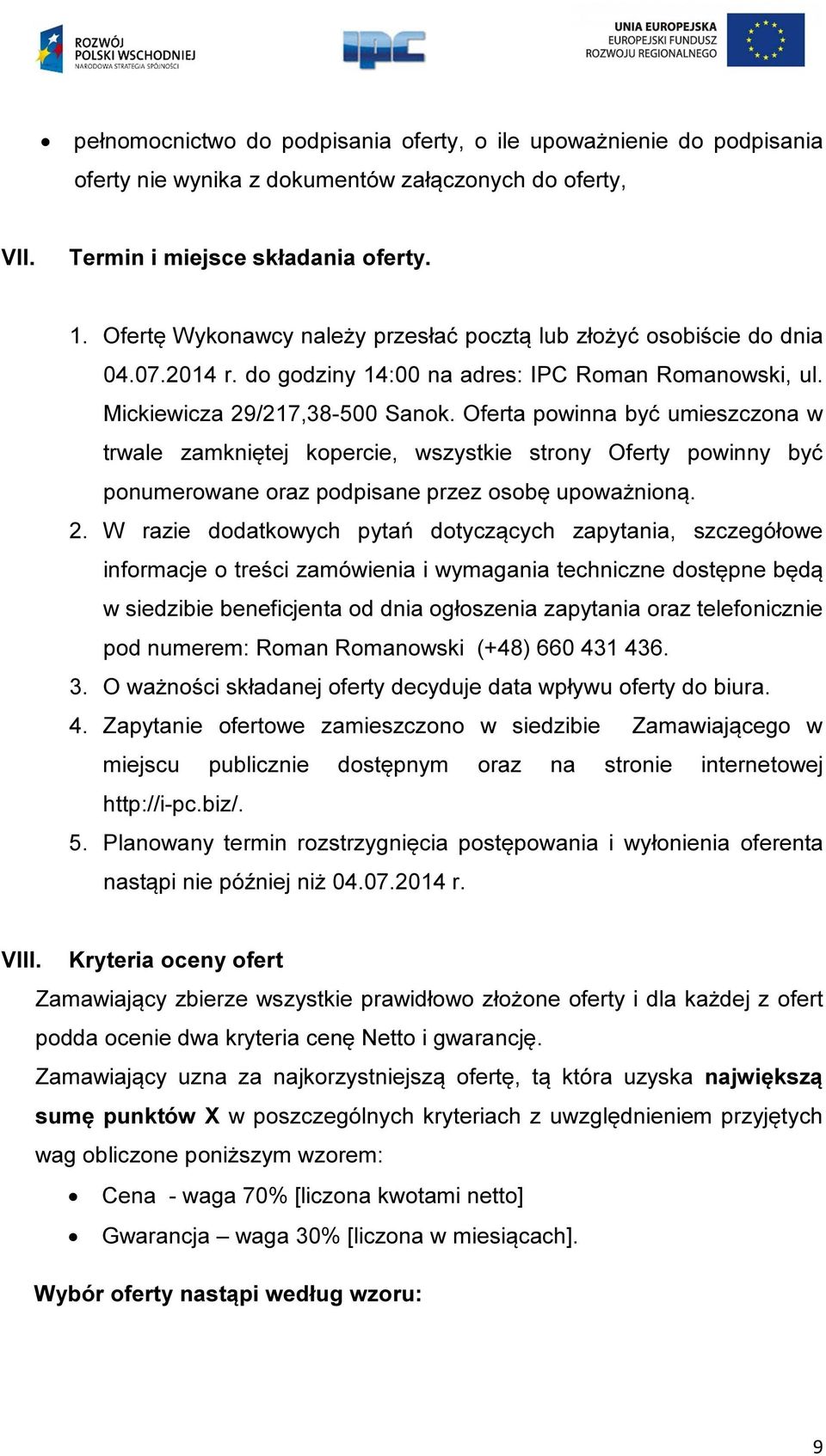 Oferta powinna być umieszczona w trwale zamkniętej kopercie, wszystkie strony Oferty powinny być ponumerowane oraz podpisane przez osobę upoważnioną. 2.