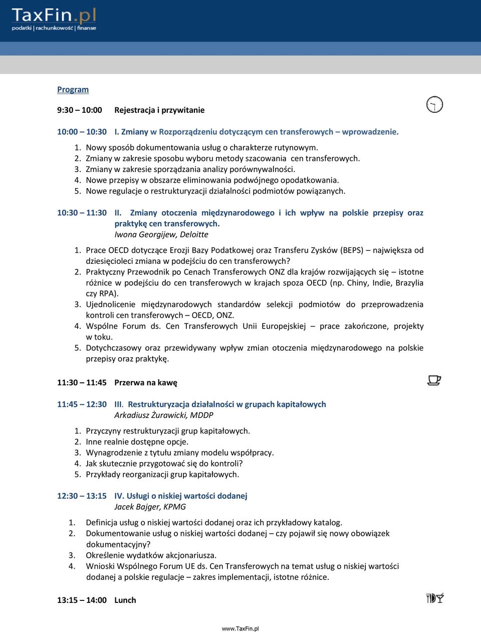 Nowe regulacje o restrukturyzacji działalności podmiotów powiązanych. 10:30 11:30 II. Zmiany otoczenia międzynarodowego i ich wpływ na polskie przepisy oraz praktykę cen transferowych.