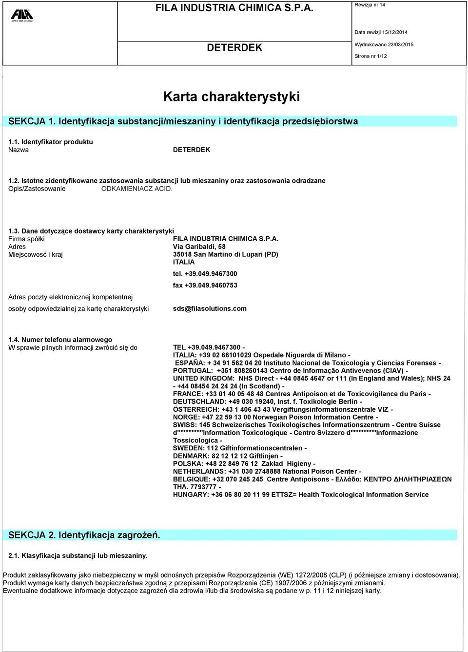 INDUSTRIA CHIMICA S.P.A. Adres Via Garibaldi, 58 Miejscowosć i kraj 35018 San Martino di Lupari (PD) ITALIA Adres poczty elektronicznej kompetentnej osoby odpowiedzialnej za kartę charakterystyki tel.