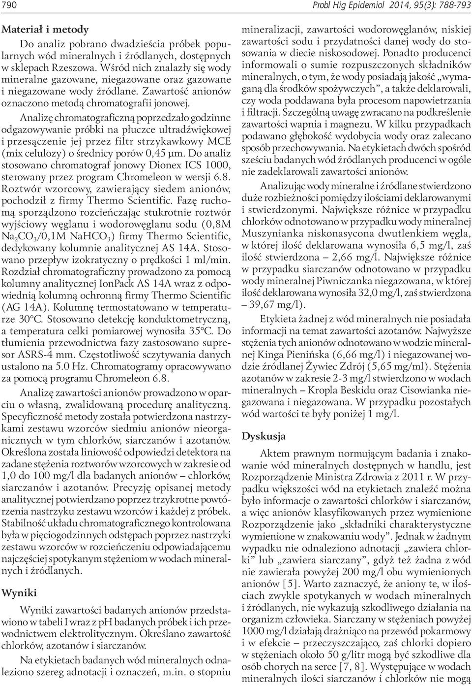 Analizę chromatograficzną poprzedzało godzinne odgazowywanie próbki na płuczce ultradźwiękowej i przesączenie jej przez filtr strzykawkowy MCE (mix celulozy) o średnicy porów 0,45 μm.