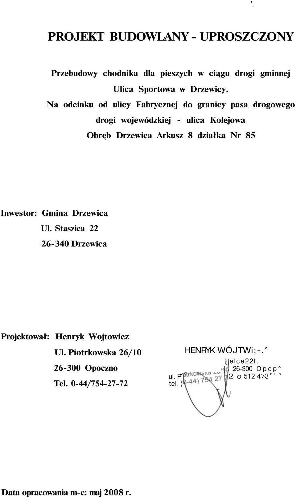 działka Nr 85 Inwestor: Gmina Drzewica Ul. Staszica 6-340 Drzewica Projektował: Henryk Wojtowicz Ul.