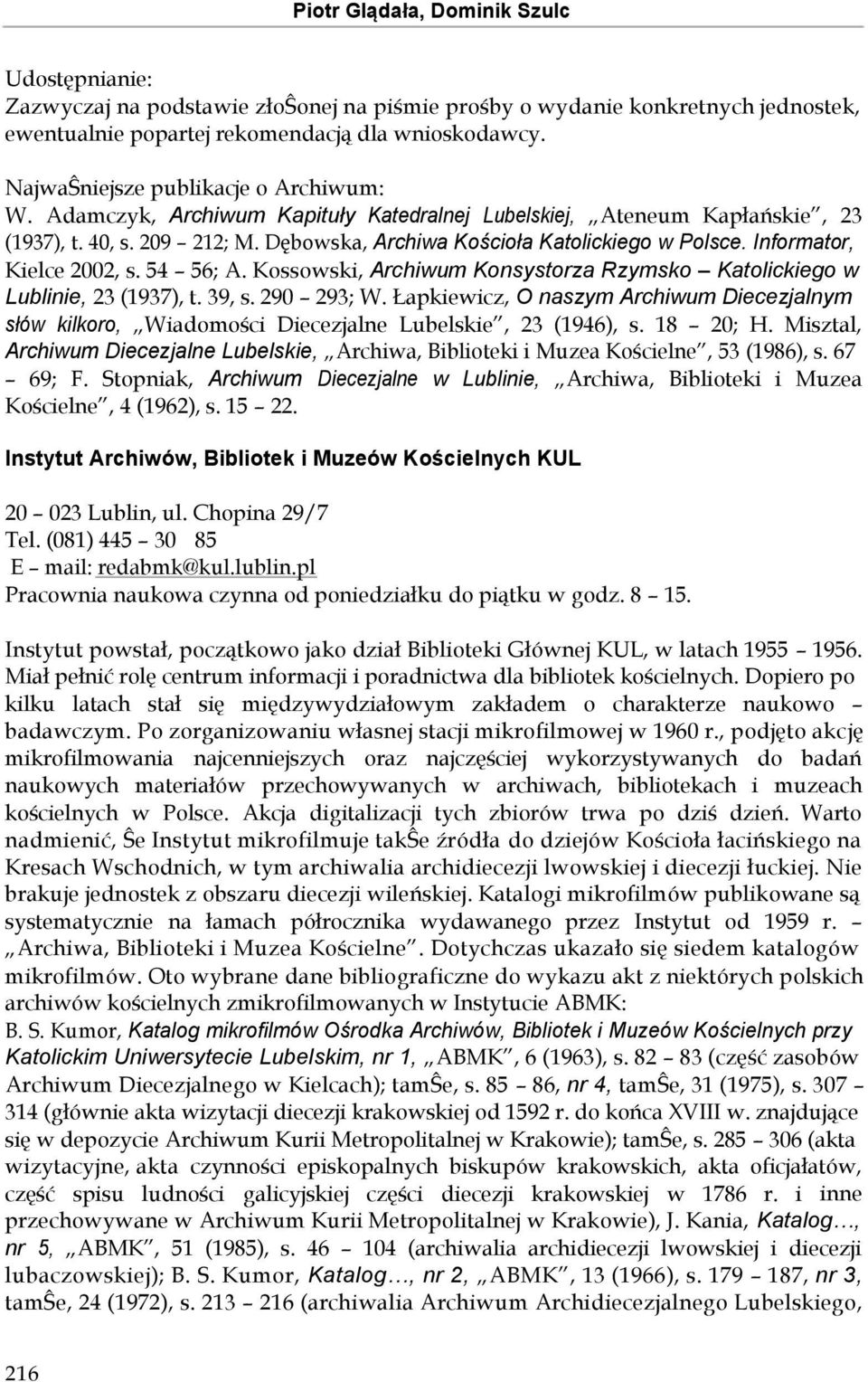 Informator, Kielce 2002, s. 54 56; A. Kossowski, Archiwum Konsystorza Rzymsko Katolickiego w Lublinie, 23 (1937), t. 39, s. 290 293; W.