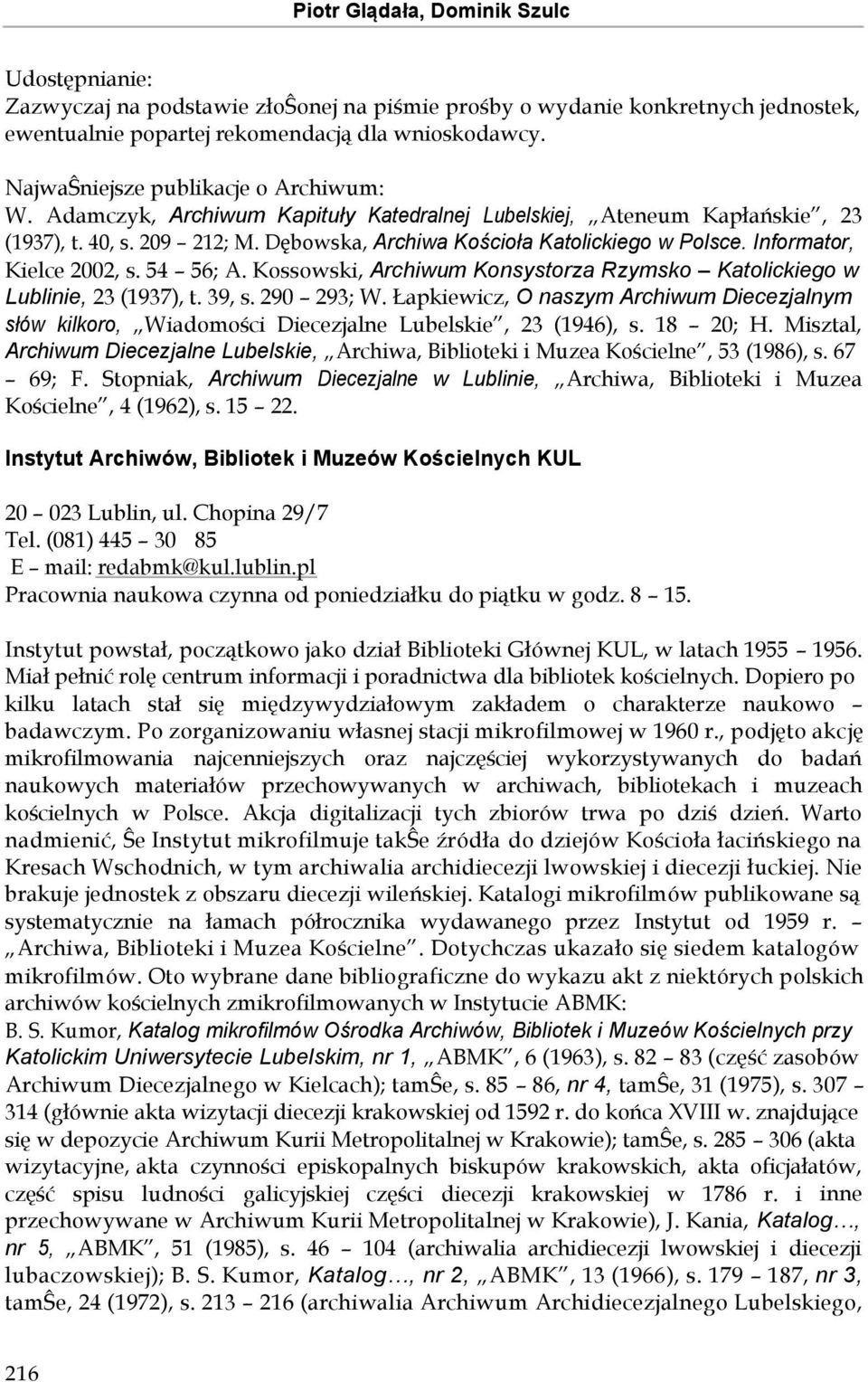 Informator, Kielce 2002, s. 54 56; A. Kossowski, Archiwum Konsystorza Rzymsko Katolickiego w Lublinie, 23 (1937), t. 39, s. 290 293; W.
