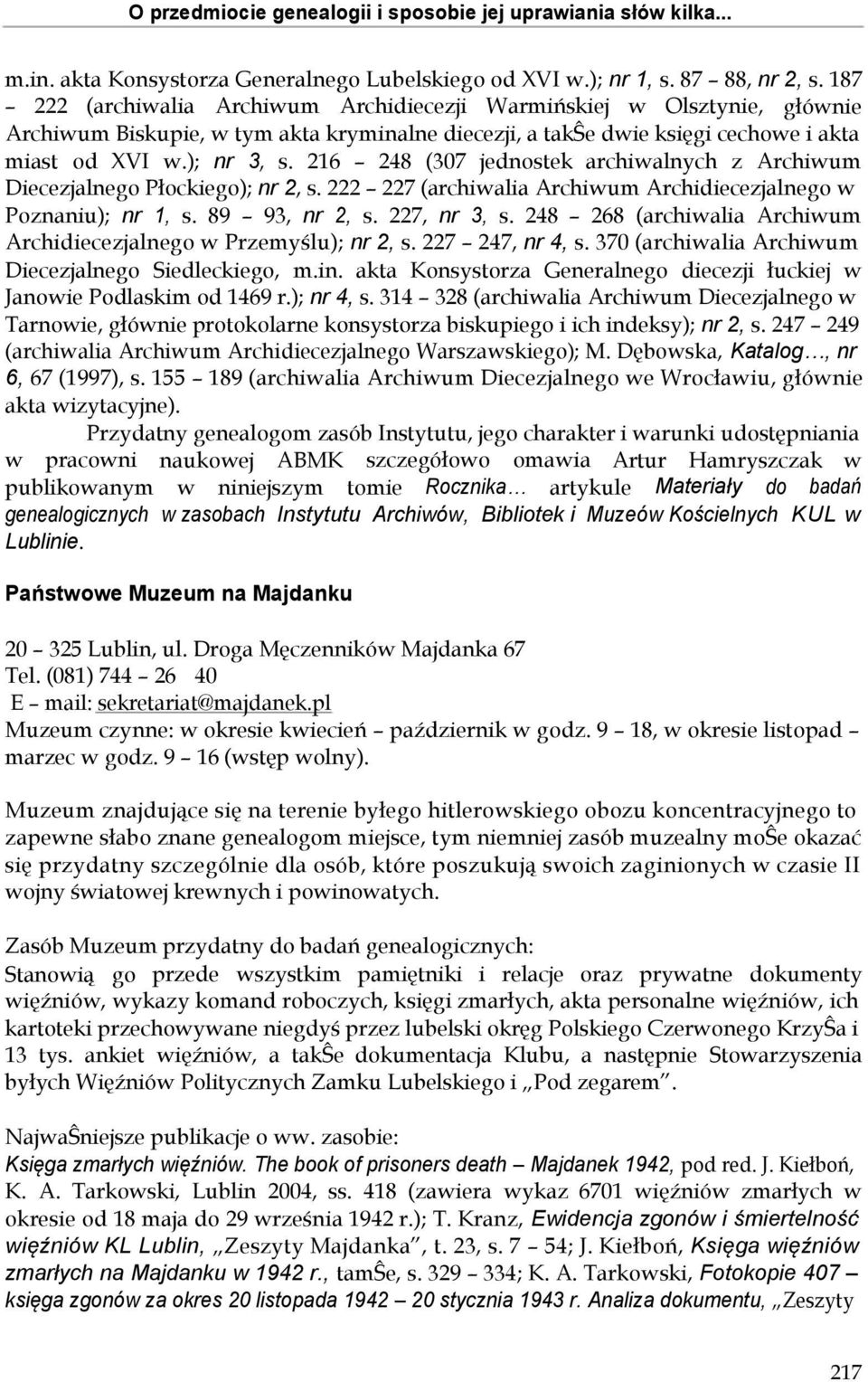 216 248 (307 jednostek archiwalnych z Archiwum Diecezjalnego Płockiego); nr 2, s. 222 227 (archiwalia Archiwum Archidiecezjalnego w Poznaniu); nr 1, s. 89 93, nr 2, s. 227, nr 3, s.