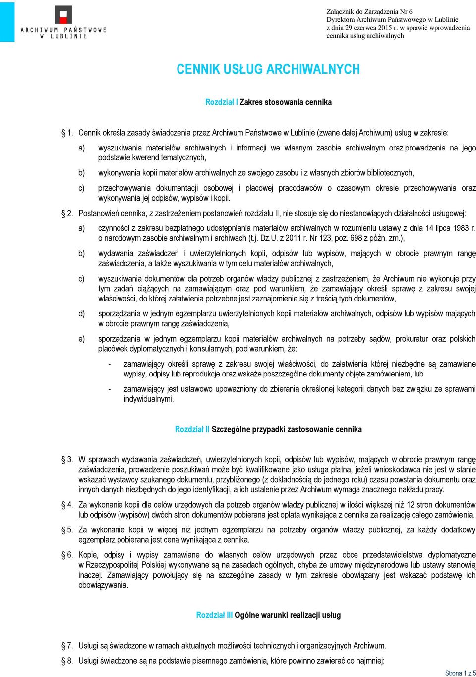 Cennik określa zasady świadczenia przez Archiwum Państwowe w Lublinie (zwane dalej Archiwum) usług w zakresie: a) wyszukiwania materiałów archiwalnych i informacji we własnym zasobie archiwalnym oraz