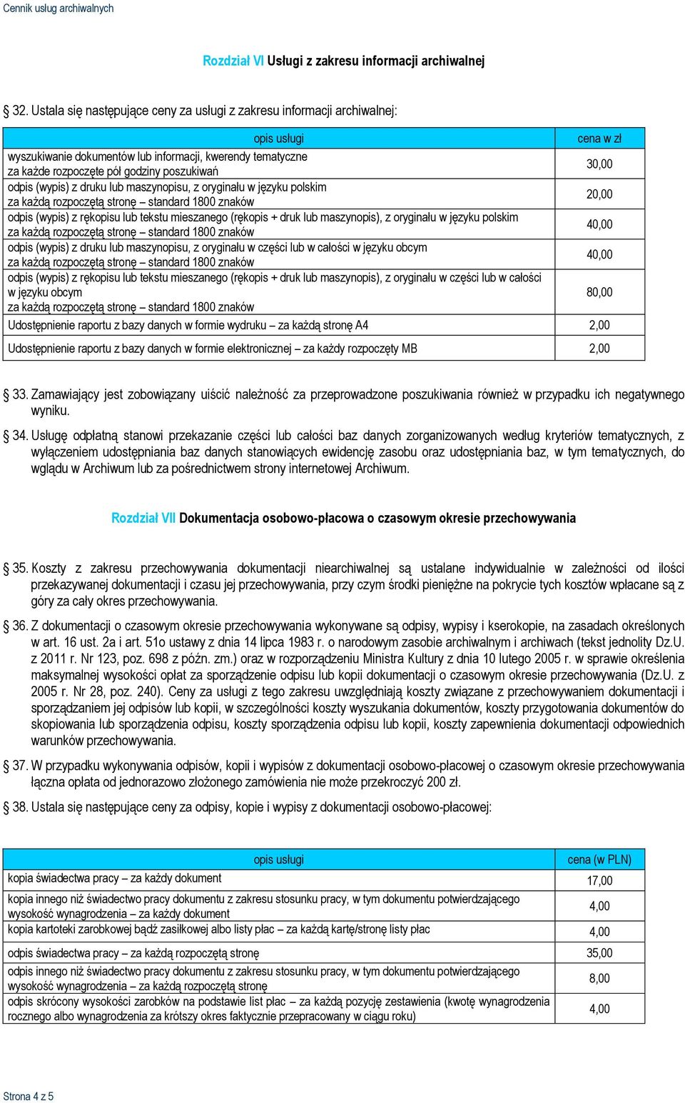 30,00 odpis (wypis) z druku lub maszynopisu, z oryginału w języku polskim odpis (wypis) z rękopisu lub tekstu mieszanego (rękopis + druk lub maszynopis), z oryginału w języku polskim 40,00 odpis