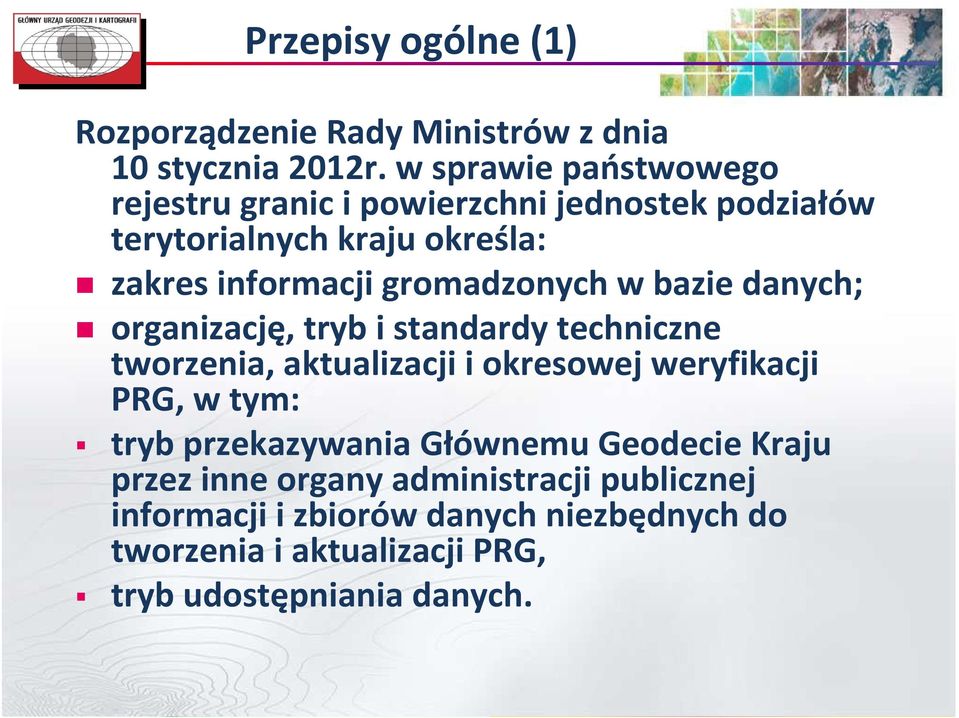 gromadzonych w bazie danych; organizację, tryb i standardy techniczne tworzenia, aktualizacji i okresowej weryfikacji PRG, w