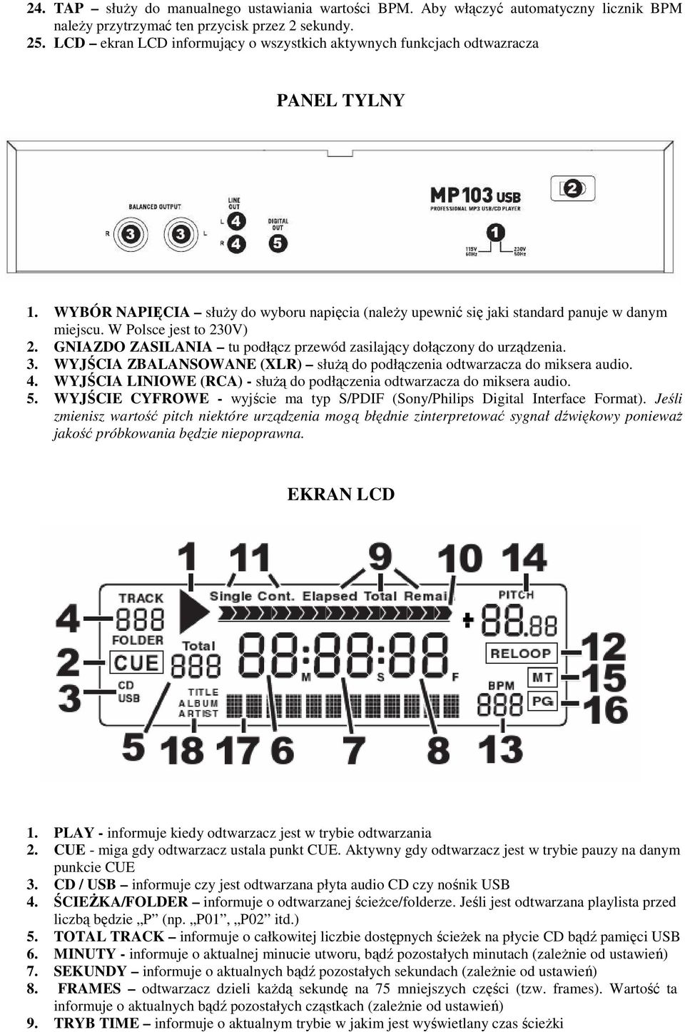 W Polsce jest to 230V) 2. GNIAZDO ZASILANIA tu podłącz przewód zasilający dołączony do urządzenia. 3. WYJŚCIA ZBALANSOWANE (XLR) służą do podłączenia odtwarzacza do miksera audio. 4.