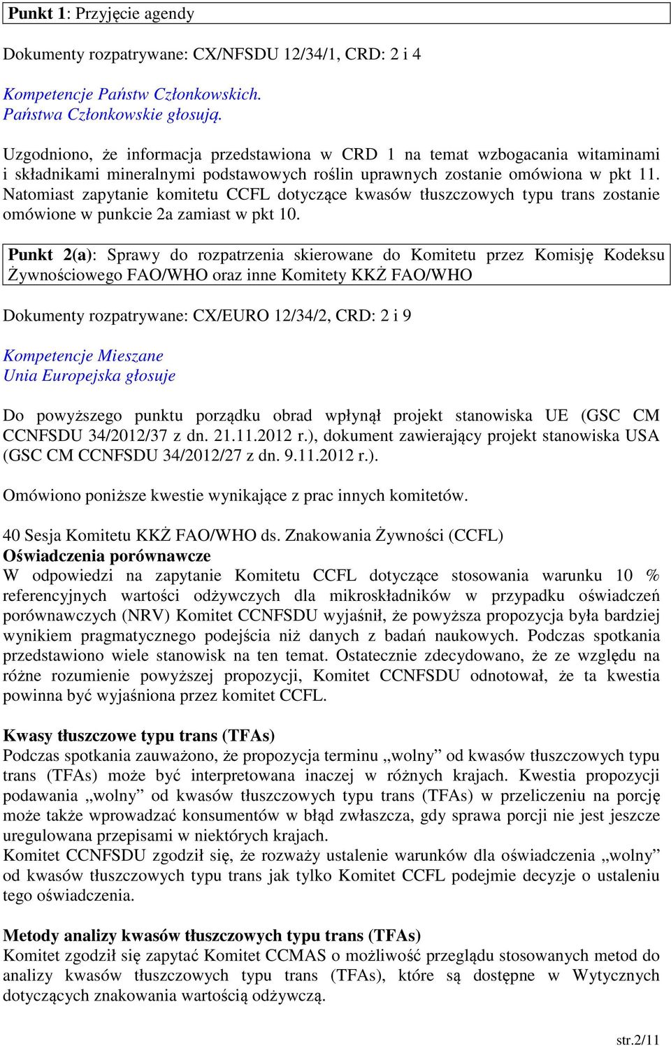 Natomiast zapytanie komitetu CCFL dotyczące kwasów tłuszczowych typu trans zostanie omówione w punkcie 2a zamiast w pkt 10.