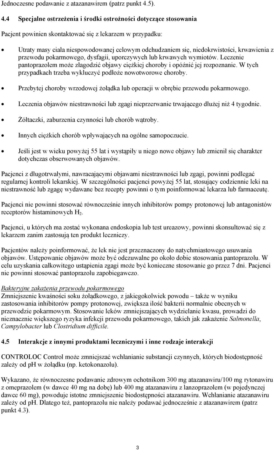 4 Specjalne ostrzeżenia i środki ostrożności dotyczące stosowania Pacjent powinien skontaktować się z lekarzem w przypadku: Utraty masy ciała niespowodowanej celowym odchudzaniem się,