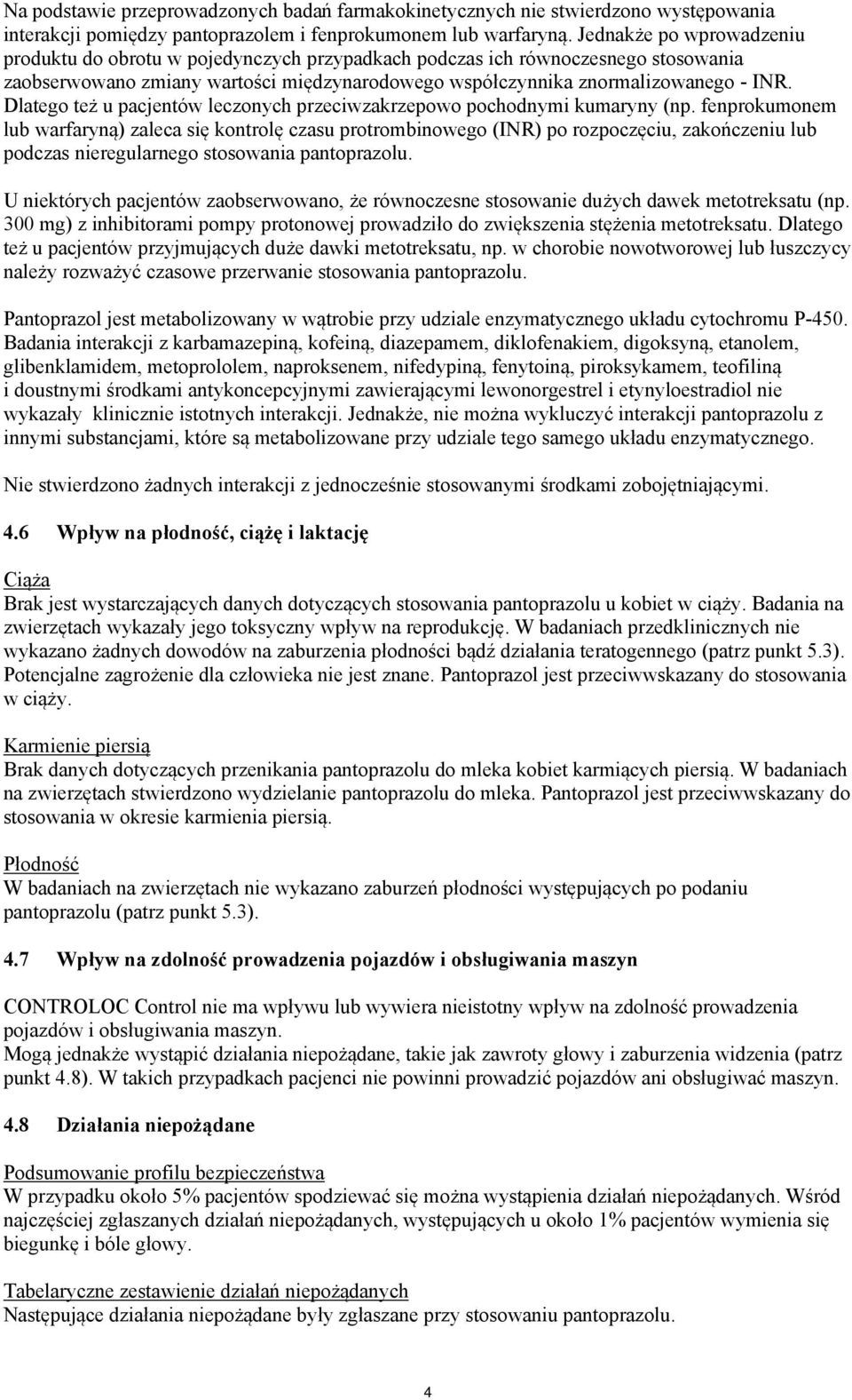 Dlatego też u pacjentów leczonych przeciwzakrzepowo pochodnymi kumaryny (np.