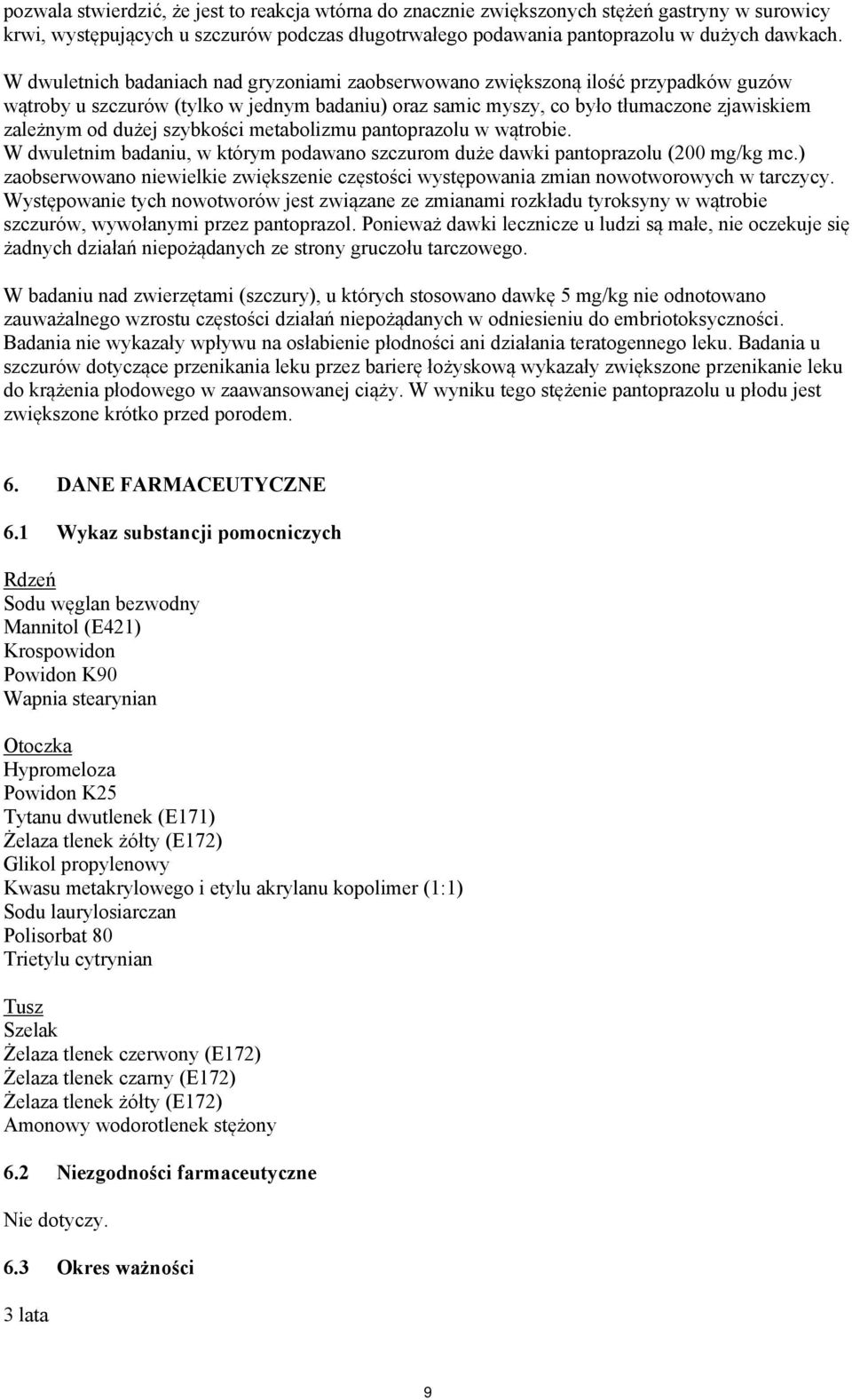 szybkości metabolizmu pantoprazolu w wątrobie. W dwuletnim badaniu, w którym podawano szczurom duże dawki pantoprazolu (200 mg/kg mc.