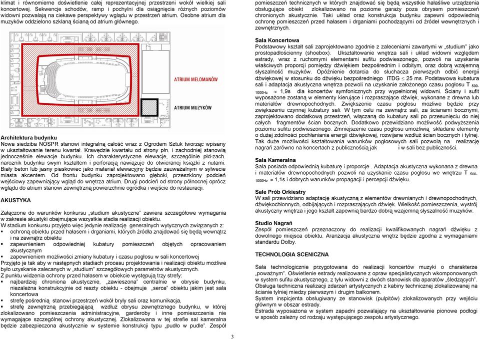 Osobne atrium dla muzyków oddzielono szklaną ścianą od atrium głównego.
