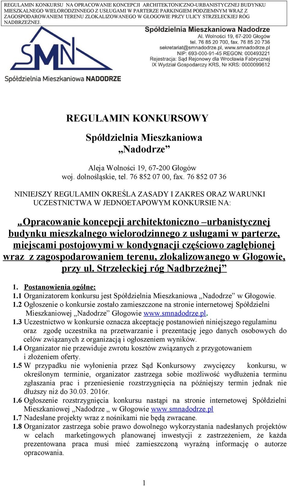 wielorodzinnego z usługami w parterze, miejscami postojowymi w kondygnacji częściowo zagłębionej wraz z zagospodarowaniem terenu, zlokalizowanego w Głogowie, przy ul. Strzeleckiej róg Nadbrzeżnej 1.