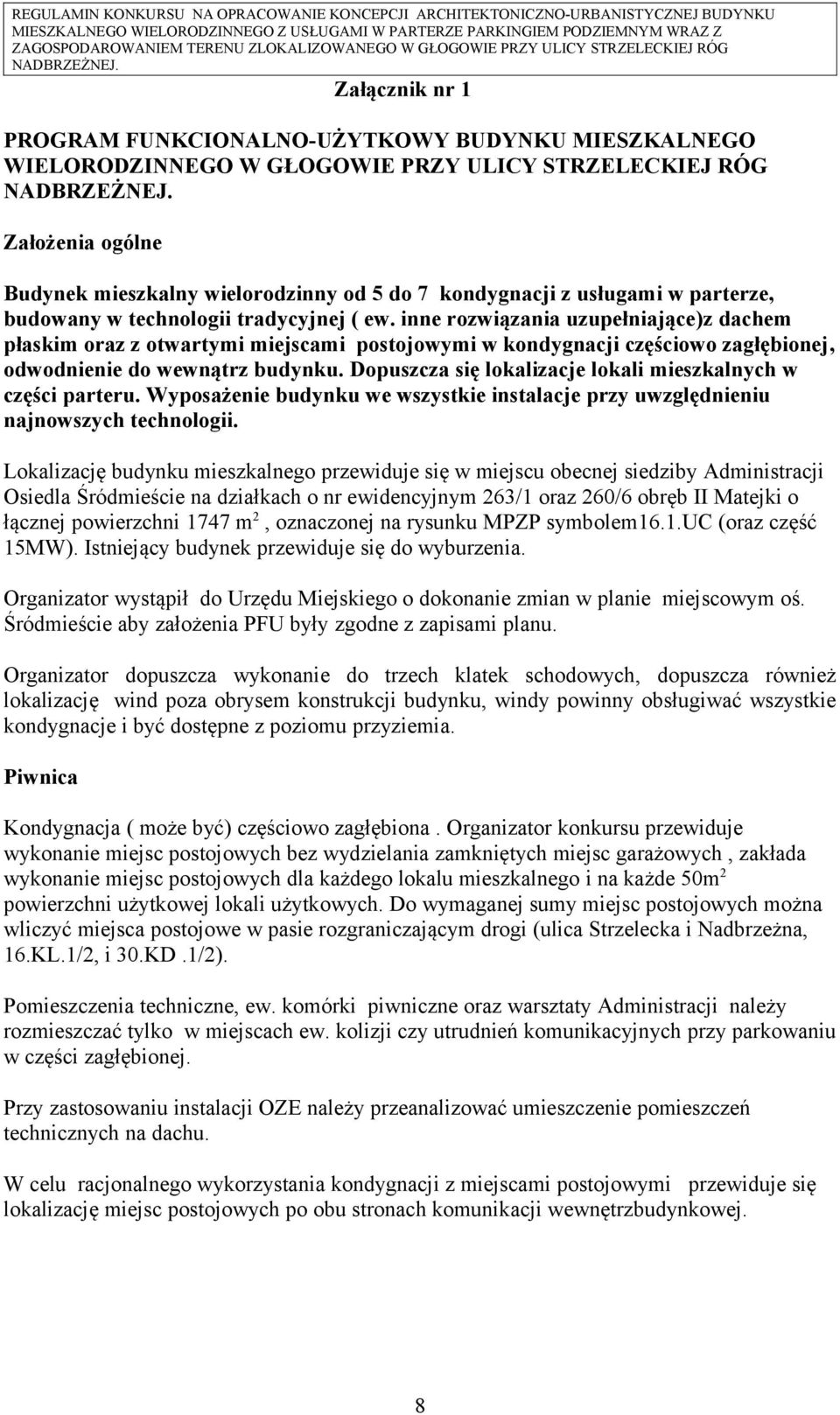inne rozwiązania uzupełniające)z dachem płaskim oraz z otwartymi miejscami postojowymi w kondygnacji częściowo zagłębionej, odwodnienie do wewnątrz budynku.