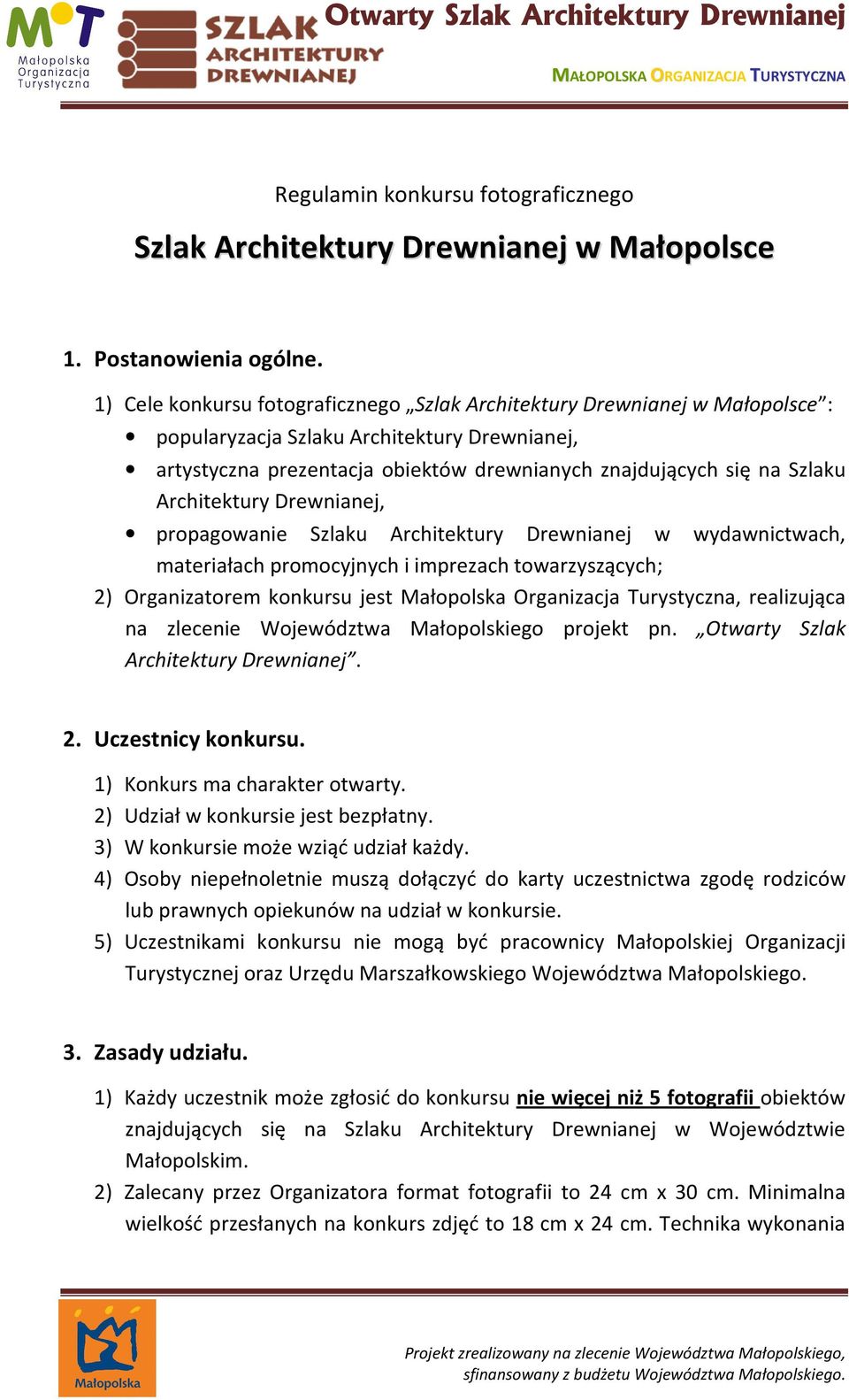 Architektury Drewnianej, propagowanie Szlaku Architektury Drewnianej w wydawnictwach, materiałach promocyjnych i imprezach towarzyszących; 2) Organizatorem konkursu jest Małopolska Organizacja