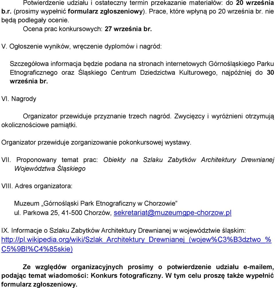 Ogłoszenie wyników, wręczenie dyplomów i nagród: Szczegółowa informacja będzie podana na stronach internetowych Górnośląskiego Parku Etnograficznego oraz Śląskiego Centrum Dziedzictwa Kulturowego,