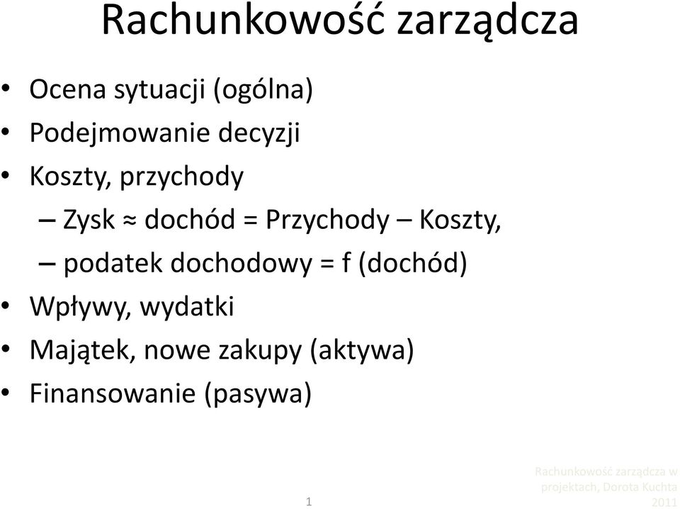 Przychody Koszty, podatek dochodowy = f (dochód)