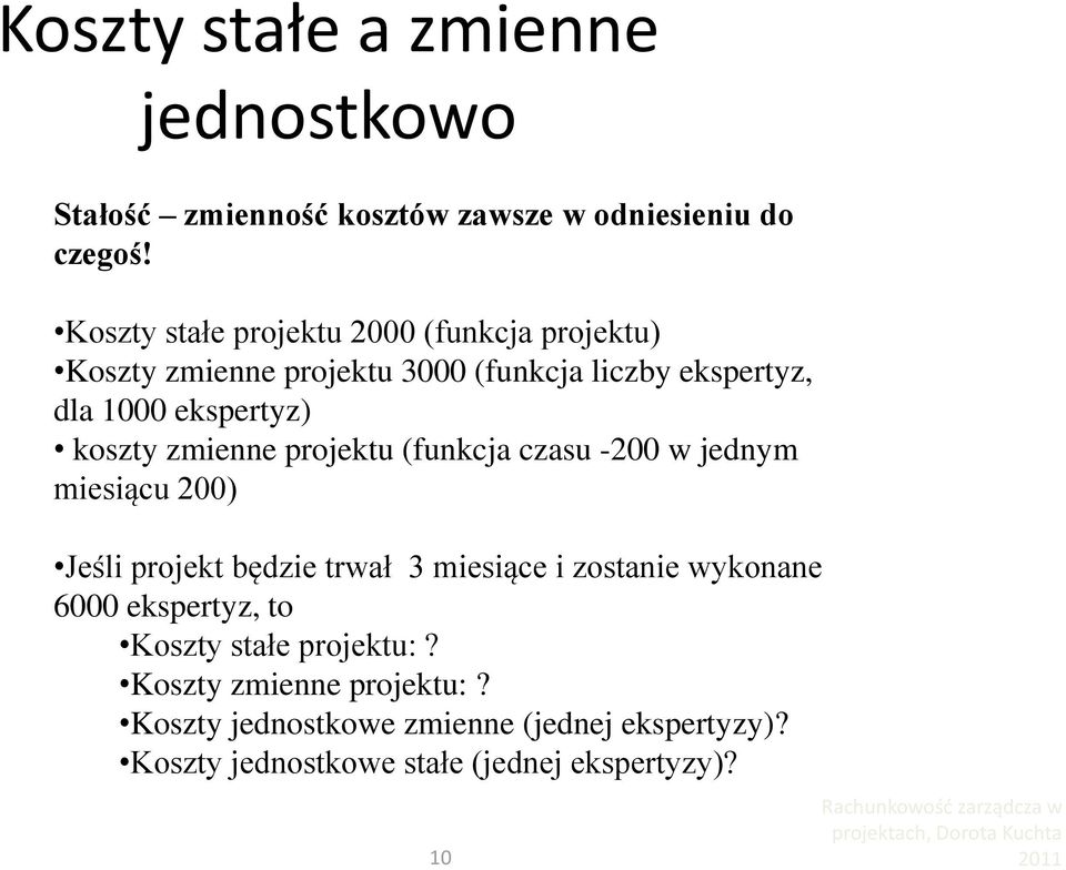 koszty zmienne projektu (funkcja czasu -200 w jednym miesiącu 200) Jeśli projekt będzie trwał 3 miesiące i zostanie wykonane