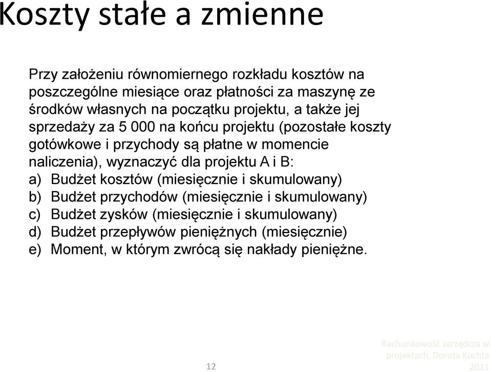 momencie naliczenia), wyznaczyć dla projektu A i B: a) Budżet kosztów (miesięcznie i skumulowany) b) Budżet przychodów (miesięcznie i