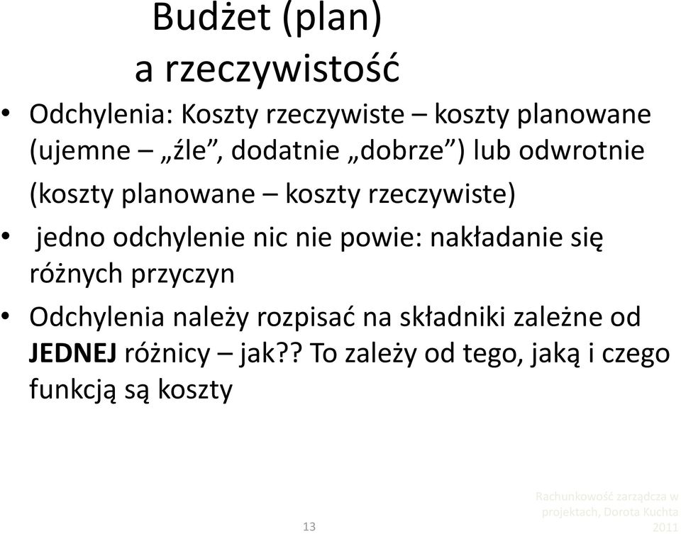 odchylenie nic nie powie: nakładanie się różnych przyczyn Odchylenia należy rozpisad na